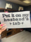 Quick Ship Put It On My Husbands Tab T-shirt