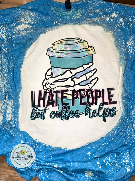 I Hate People But Coffee Helps Bleach Tee