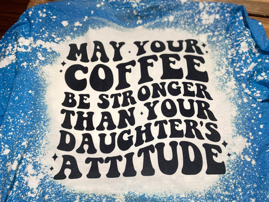 May Your Coffee Be Stronger Bleach Tee