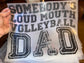 Quick Ship Somebody’s Loud Mouth Volleyball Dad T-shirt