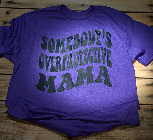 Somebody’s Overprotective Mama T-shirt