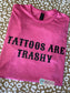 Tattoos Are Trashy Comfort Color T-Shirt