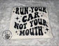 Run Your Car Not Your Mouth Racing T-shirt