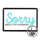 Sorry About My Husband Trucker Hat Patch Only