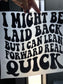Quick Ship Laid Back T-shirt