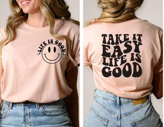 Take It Easy Life Is Good T-Shirt