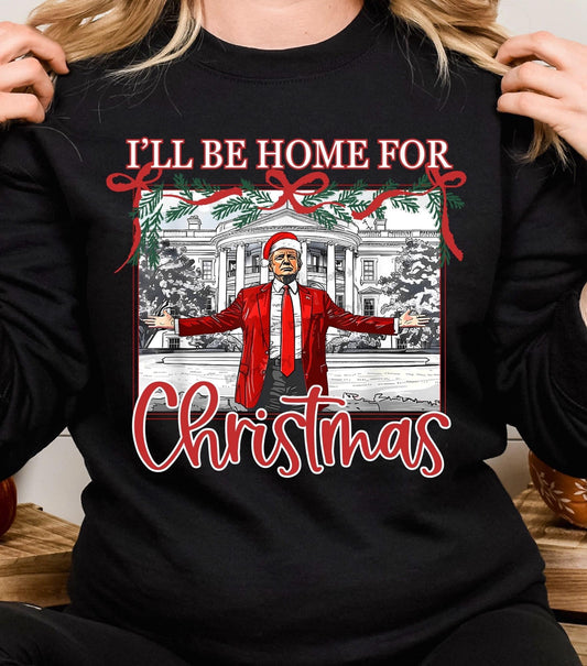 I’ll Be Home For Christmas T Sweatshirt