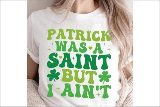 Patrick Was A Saint But I Aint T-shirt