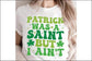 Patrick Was A Saint But I Aint T-shirt