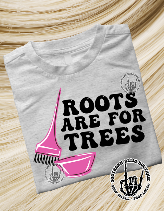 Roots Are For Trees T-shirt