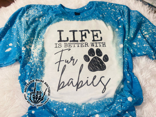 Life Is Better With Fur Babies Bleached T-Shirt