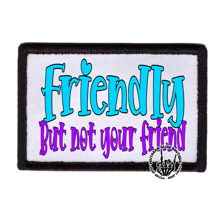 Friendly But Not Your Friend Trucker Hat Iron On Patch Only